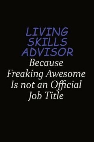 Cover of Living Skills Advisor Because Freaking Awesome Is Not An Official Job Title