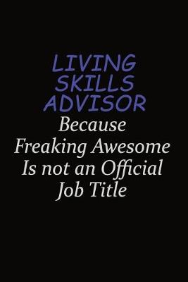 Book cover for Living Skills Advisor Because Freaking Awesome Is Not An Official Job Title