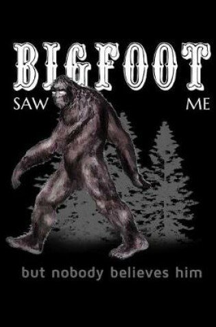 Cover of Bigfoot Saw Me But Nobody Believes Him