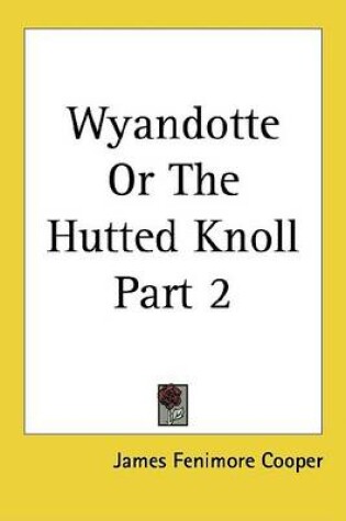 Cover of Wyandotte or the Hutted Knoll Part 2