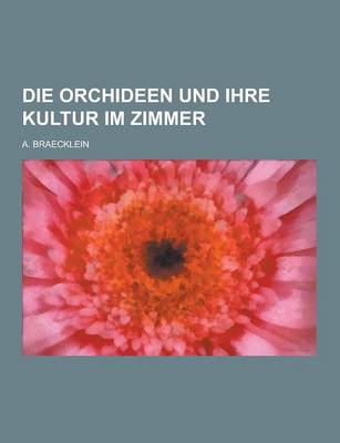 Book cover for Die Orchideen Und Ihre Kultur Im Zimmer