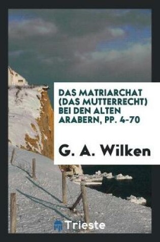 Cover of Das Matriarchat(das Mutterrecht) Bei Den Alten Arabern