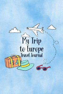 Book cover for My Trip To Europe Travel Journal