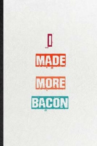 Cover of I Made More Bacon