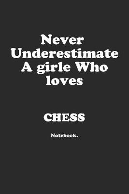 Book cover for Never Underestimate A Girl Who Loves Chess.