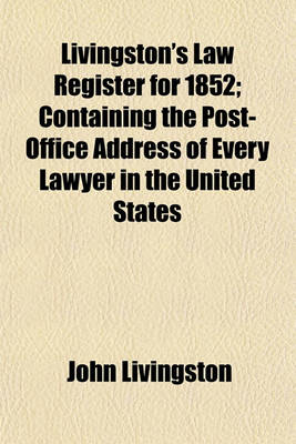 Book cover for Livingston's Law Register for 1852; Containing the Post-Office Address of Every Lawyer in the United States