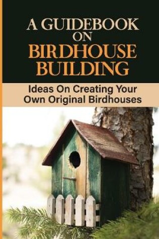 Cover of A Guidebook On Birdhouse Building