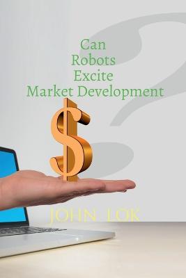 Book cover for Can Robots Excite Market Development