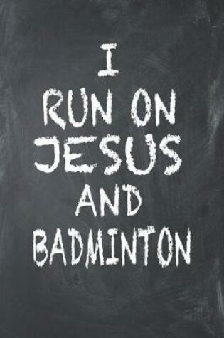 Cover of I Run on Jesus and Badminton