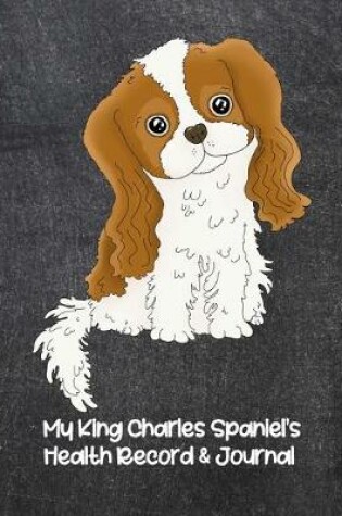 Cover of My King Charles Spaniel's Health Record & Journal