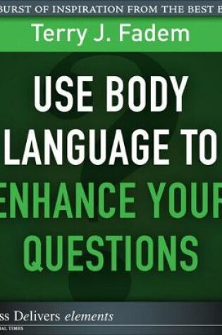 Cover of Use Body Language to Enhance Your Questions