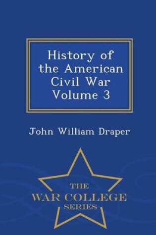 Cover of History of the American Civil War Volume 3 - War College Series