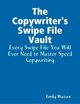 Book cover for The Copywriter's Swipe File Vault: Every Swipe File You Will Ever Need to Master Speed Copywriting