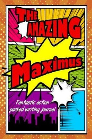 Cover of The Amazing Maximus Fantastic Action Packed Writing Journal