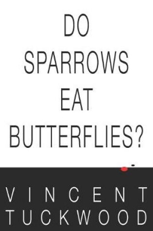 Cover of Do Sparrows Eat Butterflies? - A Novel