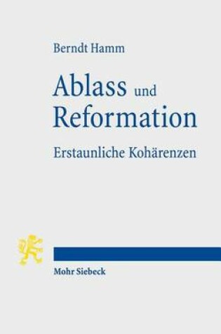 Cover of Ablass und Reformation - Erstaunliche Koharenzen