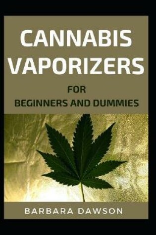 Cover of Cannabis Vaporizer For Beginners And Dummies