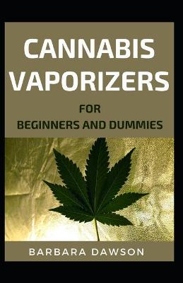 Book cover for Cannabis Vaporizer For Beginners And Dummies