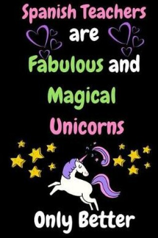 Cover of Spanish Teachers Are Fabulous & Magical Unicorn Only Better