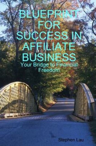 Cover of Blueprint for Success in Affiliate Business : Your Bridge to Financial Freedom