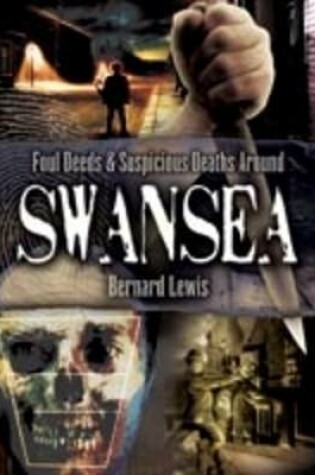 Cover of Foul Deeds and Suspicious Deaths Around Swansea