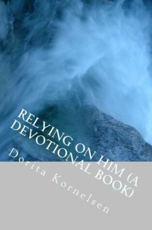 Cover of Relying on Him (A Devotional Book)