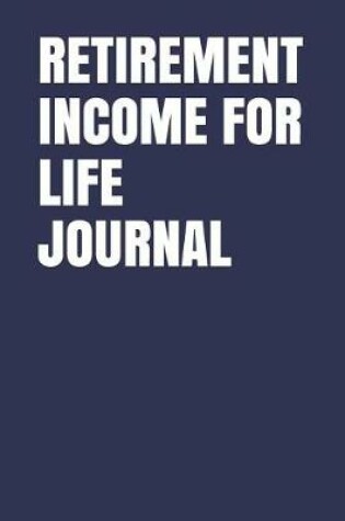 Cover of Retirement Income for Life Journal