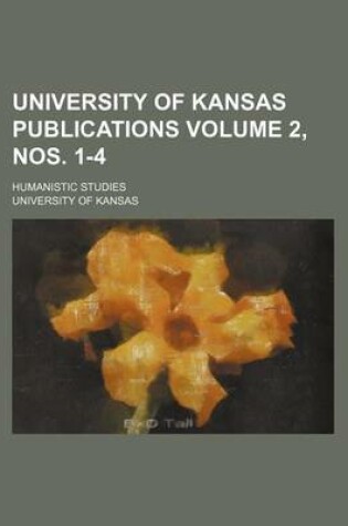 Cover of University of Kansas Publications Volume 2, Nos. 1-4; Humanistic Studies