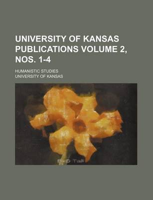 Book cover for University of Kansas Publications Volume 2, Nos. 1-4; Humanistic Studies