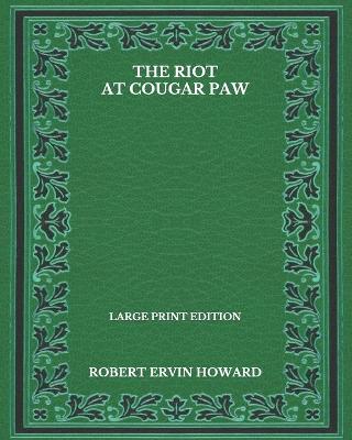 Book cover for The Riot At Cougar Paw - Large Print Edition