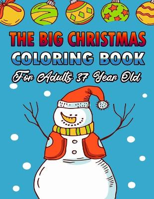 Book cover for The Big Christmas Coloring Book For Adults 37 Year Old