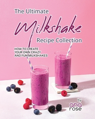 Book cover for The Ultimate Milkshake Recipe Collection