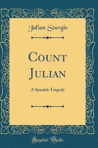 Cover of Count Julian: A Spanish Tragedy (Classic Reprint)