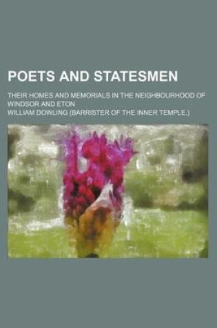 Cover of Poets and Statesmen; Their Homes and Memorials in the Neighbourhood of Windsor and Eton