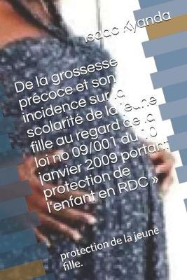 Cover of De la grossesse precoce et son incidence sur la scolarite de la jeune fille au regard de la loi no 09/001 du 10 janvier 2009 portant protection de l'enfant en RDC