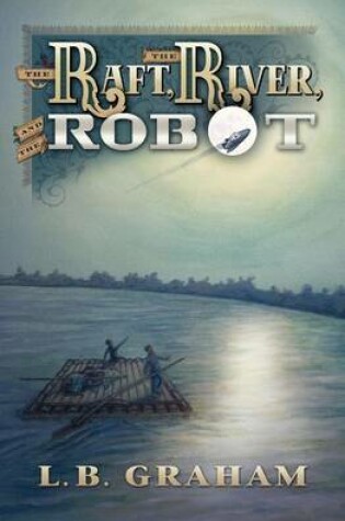 Cover of The Raft, The River, and The Robot
