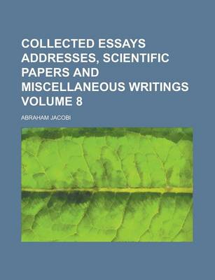 Book cover for Collected Essays Addresses, Scientific Papers and Miscellaneous Writings Volume 8