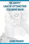 Book cover for 'Be Happy' Law Of Attraction Coloring Book