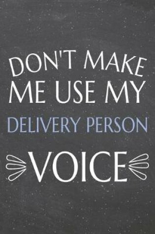 Cover of Don't Make Me Use My Delivery Person Voice