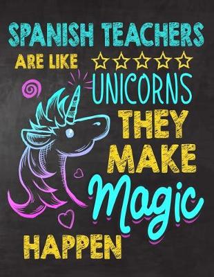 Book cover for Spanish Teachers are like Unicorns They make Magic Happen