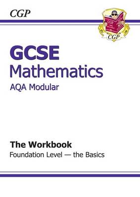 Book cover for GCSE Maths AQA A (Modular) Workbook - Foundation the Basics