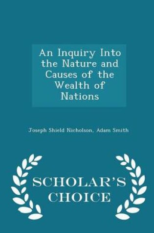 Cover of An Inquiry Into the Nature and Causes of the Wealth of Nations - Scholar's Choice Edition