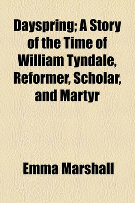 Book cover for Dayspring; A Story of the Time of William Tyndale, Reformer, Scholar, and Martyr