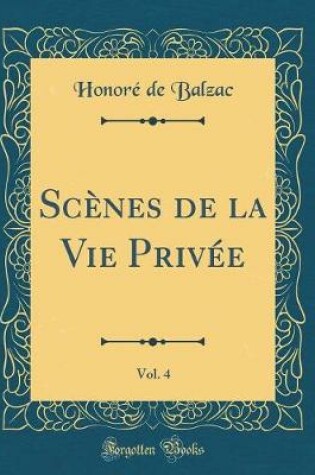 Cover of Scènes de la Vie Privée, Vol. 4 (Classic Reprint)