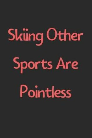 Cover of Skiing Other Sports Are Pointless