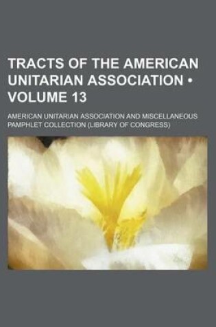 Cover of Tracts of the American Unitarian Association (Volume 13)