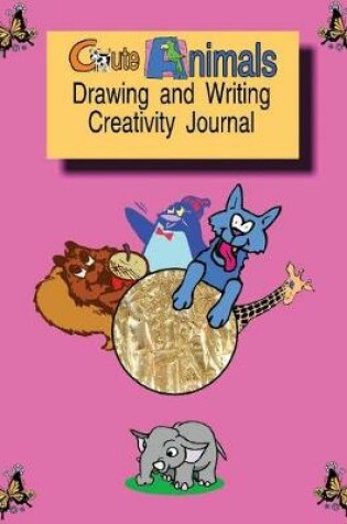 Cover of Cute Animals Drawing and Writing Creativity Journal