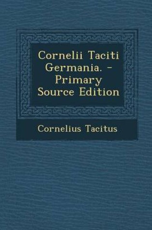 Cover of Cornelii Taciti Germania. - Primary Source Edition