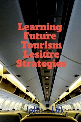 Book cover for Learning Future Tourism Lesiure Strategies