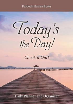 Book cover for Today's the Day! Check It Out! Daily Planner and Organizer